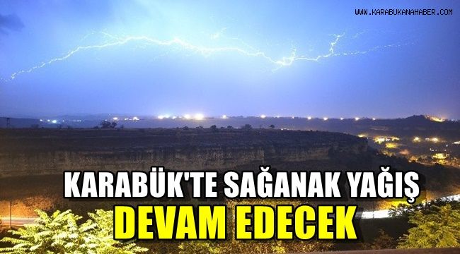 Karabük'te sağanak yağış devam edecek