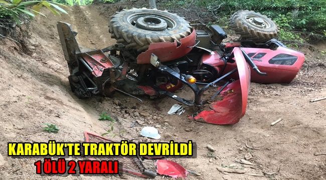Karabük'te traktör devrildi: 1 ölü, 2 yaralı