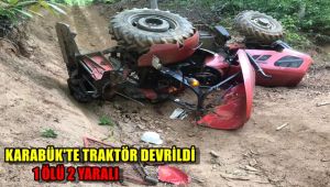 Karabük'te traktör devrildi: 1 ölü, 2 yaralı