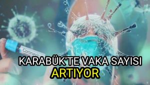 Karabük'te vaka sayısı artıyor 