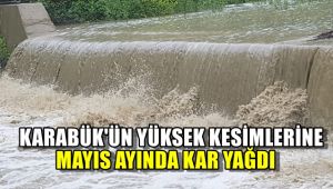 Karabük'ün yüksek kesimlerine mayıs ayında kar yağdı