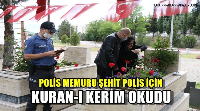 Polis memuru şehit polis için Kur'an-ı Kerim okudu