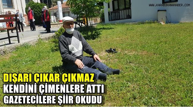 Sokağa çıkar çıkmaz kendini çimenlere attı, gazetecilere şiir okudu