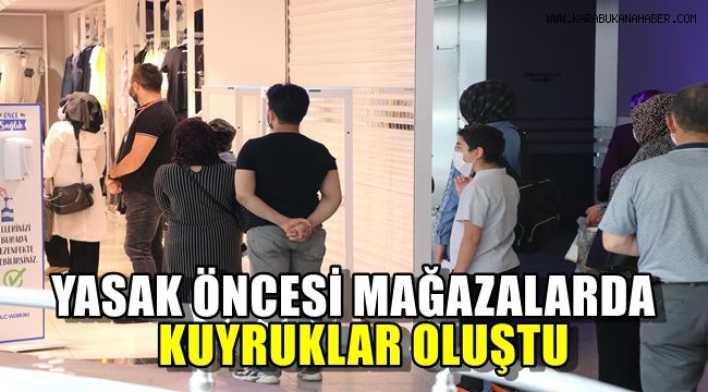 Yasak öncesi mağazalarda kuyruklar oluştu