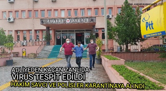 Adliyeden kaçan zanlıda virüs tespit edildi temas eden hakim, savcı ve polisler ev karantinasına alındı