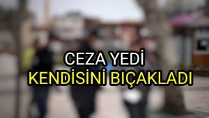Ceza yedi, kendini bıçakladı