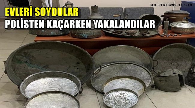Evleri soydular, polisten kaçarken yakalandılar