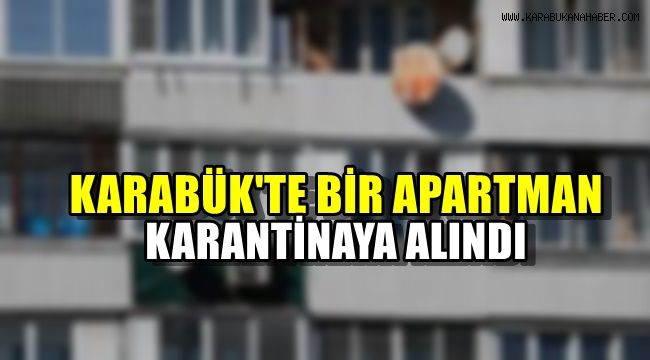 Karabük'te bir apartman karantinaya alındı