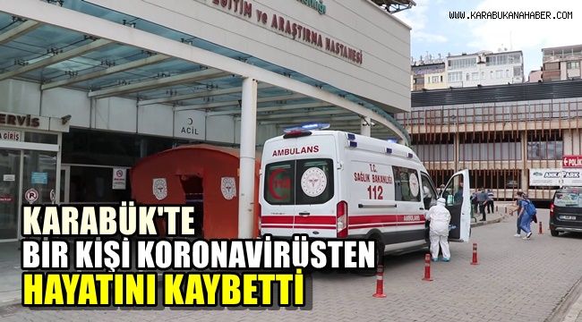 Karabük'te bir kişi koronavirüsten hayatını kaybetti