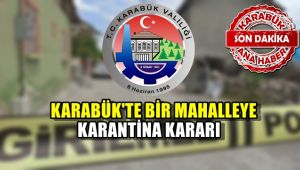 Son Dakika: Karabük'te bir mahalleye karantina kararı