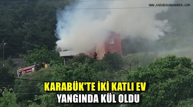 Karabük'te iki katlı ev yangında kül oldu