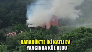 Karabük'te iki katlı ev yangında kül oldu