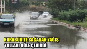 Karabük'te sağanak yağış yolları göle çevirdi