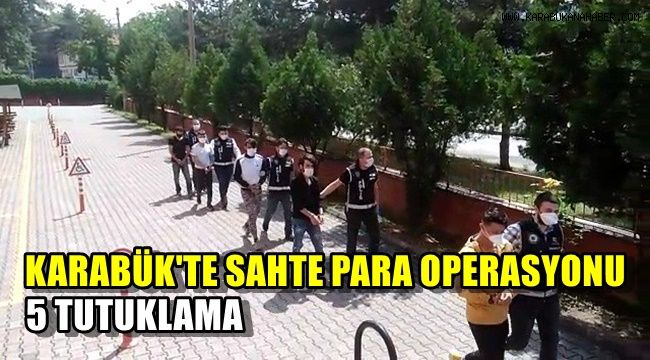 Karabük'te sahte para operasyonunda 5 tutuklama