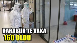 Karabük'te vaka 160 oldu