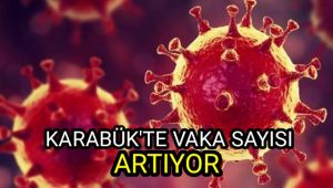 Karabük'te vaka sayısı artıyor
