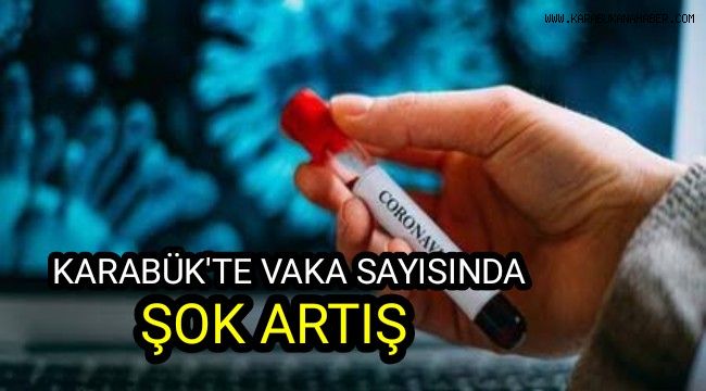 Karabük'te vaka sayısında şok artış