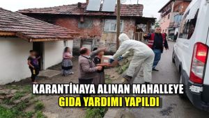 Karantinaya alınanlara gıda yardımı yapıldı