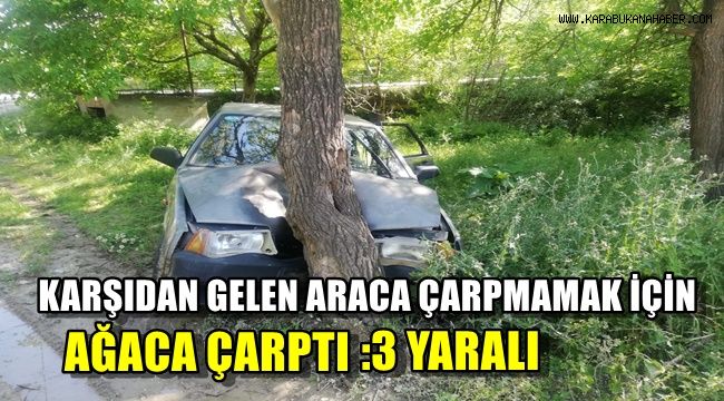 Karşıdan gelen araca çarpmamak için ağaca çarptı : 3 yaralı