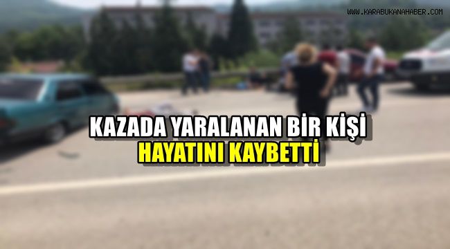 Kazada yaralanan bir kişi hayatını kaybetti