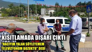 Kısıtlamada uygulamaya takıldı, 'Hacıyım yalan söylemem' televizyonum bozuktu dedi