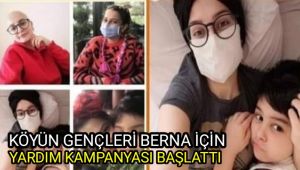 Köyün gençleri kanser hastası Berna için yardım kampanyası başlattı