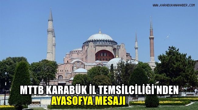 MTTB Karabük İl Temsilciliği'nden Ayasofya mesajı