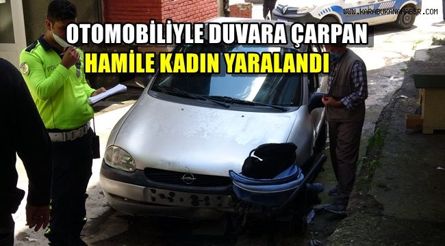 Otomobiliyle duvara çarpan hamile kadın yaralandı