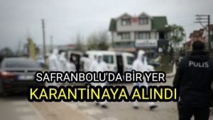 Safranbolu'da bir yer karantinaya alındı 