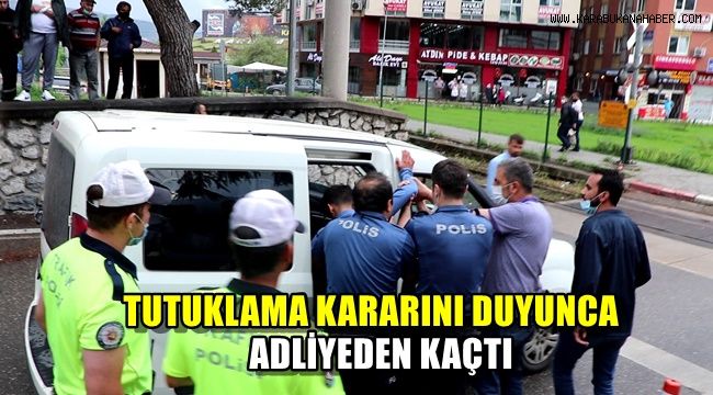 Tutuklama kararını duyunca adliyeden kaçtı