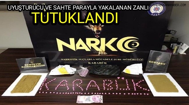 Uyuşturucu ve sahte para ile yakalanan zanlı tutuklandı