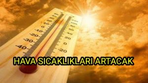 Hava sıcaklıkları artacak