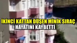İkinci kattan düşen minik Siraç hayatını kaybetti