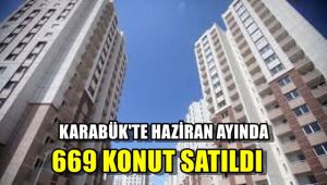 Karabük'te Haziran ayında 669 konut satıldı