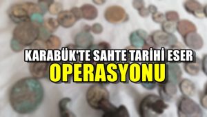 Karabük'te sahte tarihi eser operasyonu