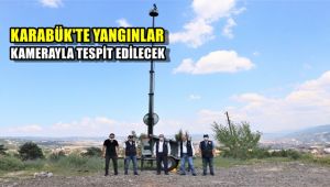Karabük'te yangınlar kamerayla tespit edilecek
