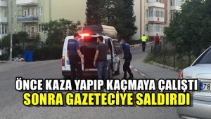 Önce kaza yapıp kaçmaya çalıştı, sonra gazeteciye saldırdı