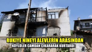 Rukiye nineyi alevlerin arasından köylüler camdan çıkararak kurtardı