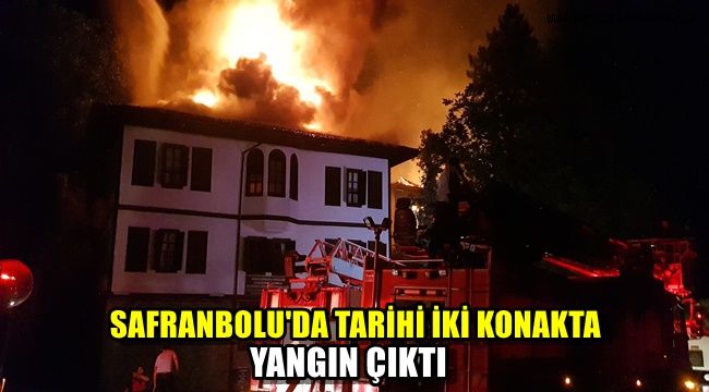 Safranbolu'da tarihi iki konakta yangın çıktı