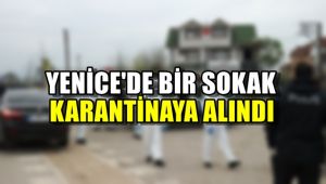 Yenice'de bir sokak karantinaya alındı