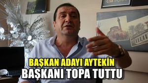 Başkan Adayı Mehmet Aytekin, mevcut başkanı topa tuttu