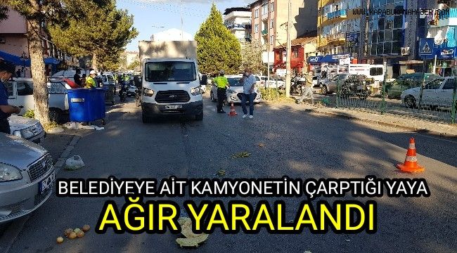 Belediyeye ait kamyonetin çarptığı yaya ağır yaralandı