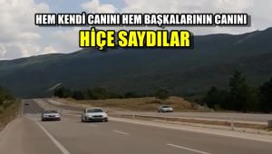 Hem kendi hem de başkalarının canını hiçe saydılar
