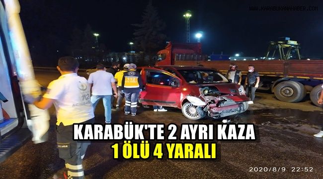 Karabük'te iki ayrı kaza : 1 ölü, 4 yaralı