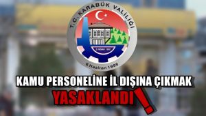 Karabük'te kamu personelinin il dışına çıkması kısıtlandı