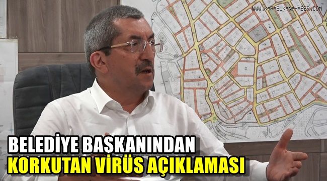 Belediye başkanından korkutan virüs açıklaması
