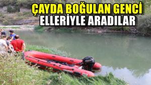 Çayda boğulan genci vatandaşlar elleriyle aradı