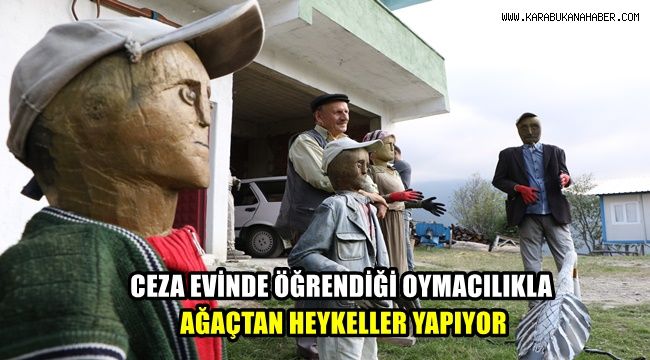 Cezaevinde öğrendiği oymacılıkla ağaçtan heykeller yapıyor