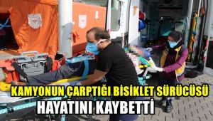 Kamyonun çarptığı bisiklet sürücüsü hayatını kaybetti