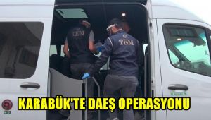 Karabük'te DEAŞ operasyonu